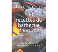 100 recettes de barbecue d'Europe: Recettes faciles et délicieuses pour votre gril