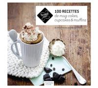 100 recettes de mug cakes, cupcakes et muffins: et 100 listes de courses à flasher !