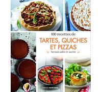 100 recettes de tartes, quiches et pizzas: Version salée et sucrée