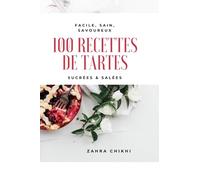 100 Recettes de Tartes: Sucrées & Salées