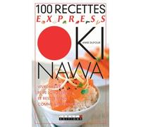 100 recettes express okinawa: Vivre mieux plus longtemps et rester mince comme à Okinawa