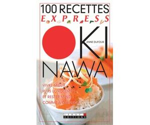 100 recettes express okinawa: Vivre mieux plus longtemps et rester mince comme à Okinawa