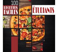 100 Recettes Faciles pour Etudiants: Livre Des Meilleures Recettes Super Faciles et pas Chère Pour Les Etudiants Fauchés- l' Excellent Cadeau pour les Amoureux de Cuisine