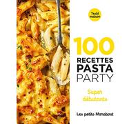 100 recettes pasta party - super débutants