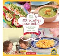 100 Recettes Pour Bébé - L'alimentation Anturelle De 1 À 3 Ans