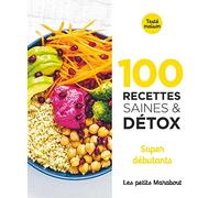 100 recettes saines et détox - Super débutants