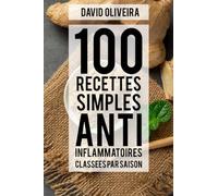100 recettes simples anti-inflammatoires: Classées par saison