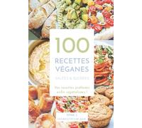 100 recettes véganes salées et sucrées: Vos recettes préférées enfin végétalisées