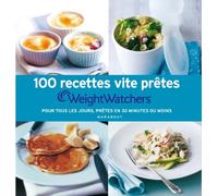 100 recettes vite prêtes Weight Watchers: Pour tous les jours, prêtes en 30 minutes ou moins