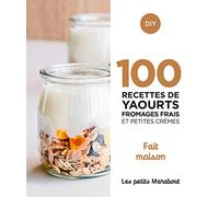 100 recettes yaourts fromages frais et petites crèmes - Fait maison