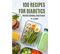 100 RECIPES FOR DIABETICS Healthy Cooking Real Flavor