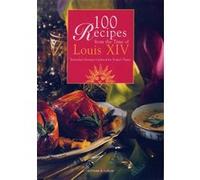 100 Recipes from the time of Louis XIV: Yesterday's recipes updated for today's tastes.