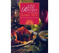 100 Recipes from the time of Louis XIV Yesterday's recipes updated for today's tastes. - 100 recettes du temps de Louis XIV. Recettes d'hier au goût d'aujourd'hui - Anne de Bergh - Archives Et Culture