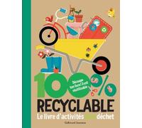 100% Recyclable - Le Livre D?Activités Zéro Déchet