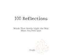 100 Reflections: Words That Gently Light the Way When You Feel Lost