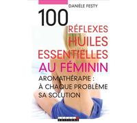 100 réflexes huiles essentielles au féminin
