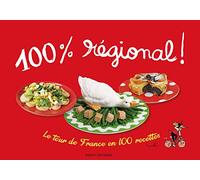 100 % régional: LE TOUR DE FRANCE EN 100 RECETTES / NOUVELLE EDITION