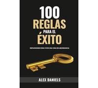 100 Reglas para el Exito: Reflexiones para vivir una vida en Abundancia