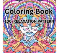 100 relaxation pattern for adult: finding peace and beauty beyond the busy life