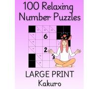 100 Relaxing Number Puzzles Large Print Kakuro: Mindfulness Cross Sums For Anxiety Relief and Relaxation