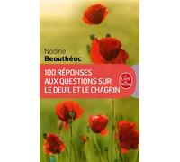 100 réponses aux questions sur le deuil et le chagrin - Nadine Beautheac - Lgf - Poche - Guide