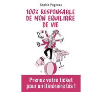 100% responsable de mon équilibre de vie Prenez votre ticket pour un itinéraire bis ! - Sophie Pogneau - Librinova - broché - Guide