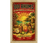 100 rhums qui font monter la température Guide de référence pour mieux comprendre et apprécier le rhum - Laurence Marot - Massin - broché - Guide