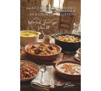 100 Rice Dishes from France: Camargue and Our Rice-Growing Traditions: Rediscover French rice, its varieties, and its perfect pairings
