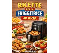 100 Ricette per la friggitrice ad aria