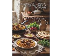 100 riz libanais : le Moyen-Orient parfumé à la française: Épices orientales, fruits secs, la délicatesse levantine revisitée