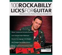 100 Rockabilly Licks For Guitar: Master the Iconic Licks, Rhythms & Techniques of Rockabilly Guitar