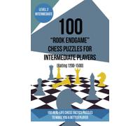 100 “Rook Endgame” Chess Puzzles for Intermediate Players (Rating 1200-1500): 100 real-life chess tactics puzzles to make you a better player