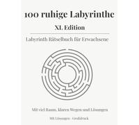 100 ruhige Labyrinthe XL Edition: Labyrinth Rätselbuch für Erwachsene Mit viel Raum, klaren Wegen und Lösungen