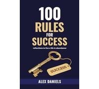 100 Rules for Success: Reflections to live a life in Abundance