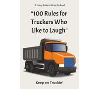 100 Rules For Truckers Who Like to Laugh: A Funny Guide To Life on The road | Trucker Gifts | Trucker Gifts Funny | Birthday Gift for Truck Lovers | ... 9 Inches, 112 pages | Gift for Truck Driver