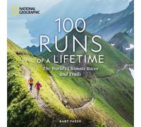 100 Runs of a Lifetime: The World's Ultimate Races and Trails by Bart Yasso NEUF