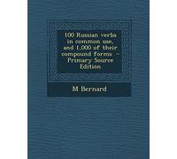 100 Russian Verbs in Common Use, and 1,000 of Their Compound Forms - Primary Source Edition
