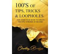 100’S OF TIPS, TRICKS & LOOPHOLES: For Using Your Book to Create Multiple Streams of Income! Volume 1