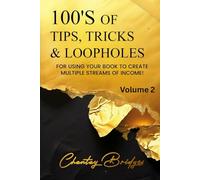 100’s of Tips, Tricks & Loopholes: For Using Your Book to Create Multiple Streams of Income! Volume 2