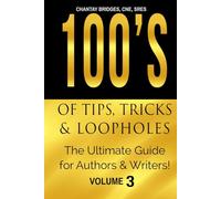 100’S OF TIPS, TRICKS & LOOPHOLES: The Ultimate Guide for Authors & Writers! Volume 3