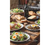 100 salades aux œufs qui changent tout : exit la salade ennuyeuse: L'œuf transforme vos salades en vrais repas équilibrés et savoureux