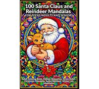 100 Santa Claus and Reindeer Mandalas for Teens, Adults and Seniors: Adult Coloring Book, Holiday Relaxation, Stress Relief - Christmas, Mandalas, Santa, Reindeer, Winter, Joy, Meditation