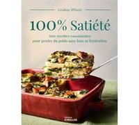 100% satiété: 100 recettes rassasiantes pour perdre du poids sans faim ni frustration