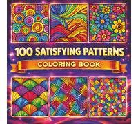 100 SATISFYING PATTERNS: A BOLD AND EASY COLORING BOOK: 100 Amazing Patterns Coloring Book - Over 100 Bold and Easy Designs for Adults and Kids to ... Creative Fun, Stress Relief, and Mindfulness