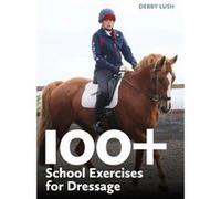 100 School Exercises for Dressage by Debby Lush Debby Lush (Auteur)