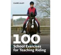 100 School Exercises for Teaching Riding by Claire Lilley Claire Lilley (Auteur)