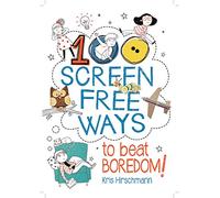 100 Screen Free Ways to Beat Boredom!