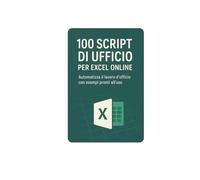 100 Script di ufficio per Excel Online: Automatizza il lavoro d'ufficio con esempi pronti all'uso