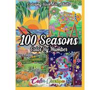 100 Seasons Color By Number Coloring Book For Adults: Seasonal Pattern Numbered Designs For Relaxation