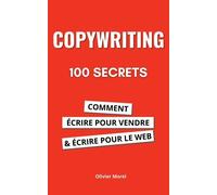 100 Secrets De Copywriting : Comment Écrire Pour Vendre Et Écrire Pour Le Web
